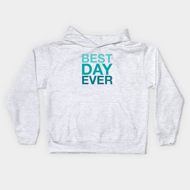 Best Day Ever (aqua) Kids Hoodie by LetsOverThinkIt